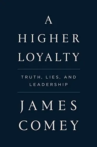 A Higher Loyalty: Truth, Lies, And Leadership 1
