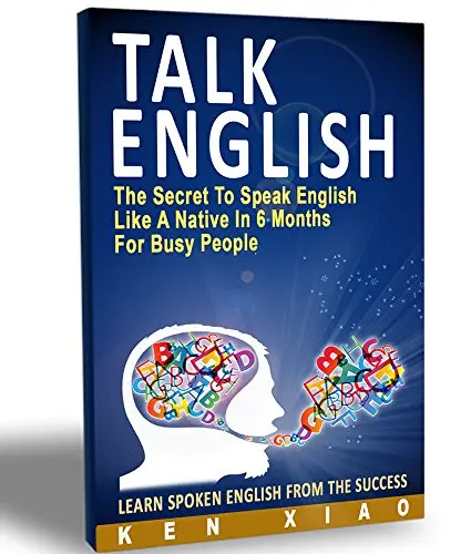 Talk English: The Secret To Speak English Like A Native In 6 Months For Busy People 1
