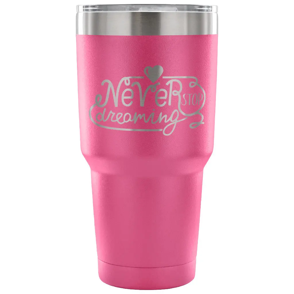 Never Stop Dreaming 30 Oz Tumbler - Travel Cup, Coffee Mug 4